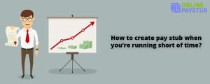 How to create pay stub when you’re running short of time